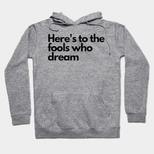 Here's to the fools who dream, lala Land Hoodie